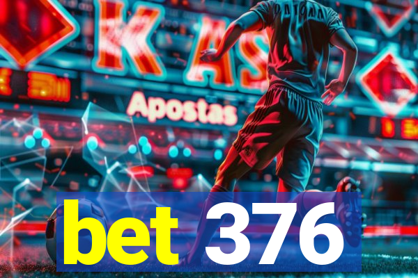 bet 376